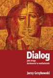 Dialog jako droga duchowości w małżeństwie. Autor: Jerzy Grzybowski. Dadada.pl Okładka książki Dialog jako droga duchowości w małżeństwie