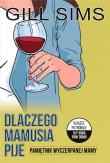 DLACZEGO MAMUSIA PIJE PAMIĘTNIK WYCZERPANEJ MAMY. Autor: GILL SIMS. Dadada.pl Okładka książki DLACZEGO MAMUSIA PIJE PAMIĘTNIK WYCZERPANEJ MAMY