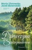 DZIEWCZYNA ZE SZCZEPANKOWA. Autor: Jacek Skowroński, Maria Ulatowska. Dadada.pl Okładka książki DZIEWCZYNA ZE SZCZEPANKOWA