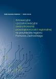 Innowacyjne i pozainnowacyjne uwarunkowania przedsiębiorczości regionalnej na przykładzie regionu Pomorza Zachodniego. Autor: Spychalska-Wojtkiewicz Monika, Tomczyk Monika. Dadada.pl Okładka książki Innowacyjne i pozainnowacyjne uwarunkowania przedsiębiorczości regionalnej na przykładzie regionu Pomorza Zachodniego