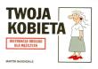 Instrukcja obsługi - Twoja kobieta. Autor: Martin Baxendale. Dadada.pl Okładka książki Instrukcja obsługi - Twoja kobieta