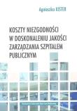 Koszty niezgodności w doskonaleniu jakości zarządzania szpitalem publicznym. Autor: Kister Agnieszka. Dadada.pl Okładka książki Koszty niezgodności w doskonaleniu jakości zarządzania szpitalem publicznym