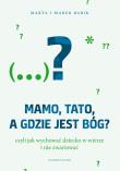 Mamo, tato, a gdzie jest Bóg?. Autor: Marta Babik, Babik Marek. Dadada.pl Okładka książki Mamo, tato, a gdzie jest Bóg?