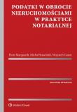Podatki w obrocie nieruchomościami w praktyce notarialnej. Autor: Gonet Wojciech, Marquardt Piotr, Stawiński Michał. Dadada.pl Okładka książki Podatki w obrocie nieruchomościami w praktyce notarialnej