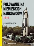 Polowanie na niemieckich naukowców 1945 w.3. Autor: Longden Sean. Dadada.pl Okładka książki Polowanie na niemieckich naukowców 1945 w.3