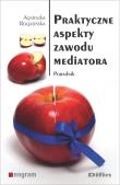 Praktyczne aspekty zawodu mediatora. Autor: Rogozińska Agnieszka. Dadada.pl Okładka książki Praktyczne aspekty zawodu mediatora