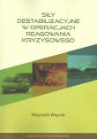 Siły destabilizacyjne w operacjach reagowania kryzysowego. Autor: Więcek Wojciech. Dadada.pl Okładka książki Siły destabilizacyjne w operacjach reagowania kryzysowego