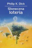 Słoneczna loteria. Autor: Philip K. Dick, Jan Zieliński, Wojciech Siudmak. Dadada.pl Okładka książki Słoneczna loteria