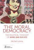 THE MORAL DEMOCRACY THE POLITICAL THOUGHT OF AUNG SAN SUU KYI. Autor: Lubina Michał. Dadada.pl Okładka książki THE MORAL DEMOCRACY THE POLITICAL THOUGHT OF AUNG SAN SUU KYI