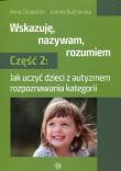 Wskazuję nazywam rozumiem Część 2. Autor: Joanna Chojnacka, Joanna Kuźniarska. Dadada.pl Okładka książki Wskazuję nazywam rozumiem Część 2