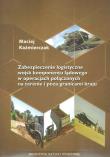 Zabezpieczenie logistyczne wojsk komponentu lądowego w operacjach połączonych. Autor: Kaźmierczak Maciej. Dadada.pl Okładka książki Zabezpieczenie logistyczne wojsk komponentu lądowego w operacjach połączonych