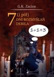 7 (i pół) dni rozmyslań debila. Autor: Zacios G.K.. Dadada.pl Okładka książki 7 (i pół) dni rozmyslań debila