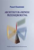 Architektura biznesu przedsiębiorstwa. Autor: Chudziński  Paweł. Dadada.pl Okładka książki Architektura biznesu przedsiębiorstwa