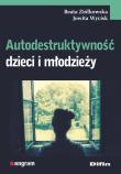 Autodestruktywność dzieci i młodzieży. Autor: Beata Ziółkowska, Jowita Wycisk. Dadada.pl Okładka książki Autodestruktywność dzieci i młodzieży