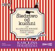 Okładka książki CD MP3 ŚLEDZTWO OD KUCHNI CZYLI KLASYCZNA OPOWIEŚĆ KRYMINALNA O WDOWIE ZAKONNICY I PSIE