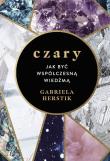 Czary. Jak być współczesną wiedźmą. Autor: Herstik Gabriela. Dadada.pl Okładka książki Czary. Jak być współczesną wiedźmą
