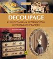 DECOUPAGE KURS OZDABIANIA PRZEDMIOTÓW WYCINANKAMI Z PAPIERU WYD. 2. Autor: Pryce Maggie. Dadada.pl Okładka książki DECOUPAGE KURS OZDABIANIA PRZEDMIOTÓW WYCINANKAMI Z PAPIERU WYD. 2