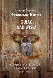 Gułag nad Wisłą. Autor: Kopka Bogusław. Dadada.pl Okładka książki Gułag nad Wisłą