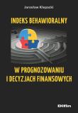 Indeks behawioralny w prognozowaniu i decyzjach finansowych. Autor: Klepacki Jarosław. Dadada.pl Okładka książki Indeks behawioralny w prognozowaniu i decyzjach finansowych