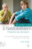 Jak radzić sobie z nastolatkiem. Poradnik. Autor: Josh Shipp. Dadada.pl Okładka książki Jak radzić sobie z nastolatkiem. Poradnik