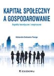 Kapitał społeczny a gospodarowanie - aspekty teoretyczne i empiryczne. Autor: Grabowska-Powaga Aleksandra. Dadada.pl Okładka książki Kapitał społeczny a gospodarowanie - aspekty teoretyczne i empiryczne