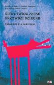 Kiedy Twoja złość krzywdzi dziecko. Poradnik.... Autor: Matthew McKay, Kim Paleg, Patrick Fanning. Dadada.pl Okładka książki Kiedy Twoja złość krzywdzi dziecko. Poradnik...