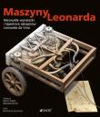 Okładka książki MASZYNY LEONARDA NIEZWYKŁE WYNALAZKI I TAJEMNICE RĘKOPISÓW LEONARDA DA VINCI