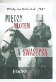 Między młotem a swastyką. Autor: Władysław Kołaciński Żbik. Dadada.pl Okładka książki Między młotem a swastyką