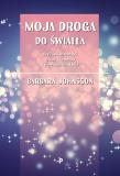Okładka książki MOJA DROGA DO ŚWIATŁA CZYLI JAK OTWORZYĆ DRZWI KREDENSU I INNE OPOWIADANIA