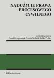 Nadużycie prawa procesowego cywilnego. Autor: Grzegorczyk Paweł, Marcin Walasik, Zedler Feliks. Dadada.pl Okładka książki Nadużycie prawa procesowego cywilnego