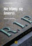 Nie bójmy się śmierci. Kazania pogrzebowe. Autor: Staniek Edward. Dadada.pl Okładka książki Nie bójmy się śmierci. Kazania pogrzebowe