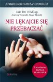 Nie lękajcie się przebaczać.. Autor: Dri Luis, Andrea Tornielli, Metalli Alver. Dadada.pl Okładka książki Nie lękajcie się przebaczać.