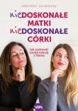 Niedoskonałe matki niedoskonałe córki. Autor: Debbie Alsdorf, Joan Edwards Kay. Dadada.pl Okładka książki Niedoskonałe matki niedoskonałe córki