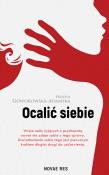 OCALIĆ SIEBIE. Autor: Goworowska-Adamska Hanna. Dadada.pl Okładka książki OCALIĆ SIEBIE