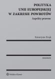Polityka Unii Europejskiej w zakresie powrotów Aspekty prawne. Autor: Strąk Katarzyna. Dadada.pl Okładka książki Polityka Unii Europejskiej w zakresie powrotów Aspekty prawne