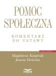 Pomoc społeczna Komentarz do ustawy. Autor: Magdalena Kasprzak, Nowicka Joanna. Dadada.pl Okładka książki Pomoc społeczna Komentarz do ustawy
