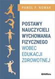Postawy nauczycieli wychowania fizycznego wobec edukacji zdrowotnej. Autor: Nowakowski Paweł F.. Dadada.pl Okładka książki Postawy nauczycieli wychowania fizycznego wobec edukacji zdrowotnej