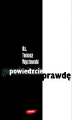 Powiedzcie prawdę. Autor: Węcławski Tomasz. Dadada.pl Okładka książki Powiedzcie prawdę
