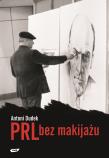 PRL bez makijażu. Autor: Dudek Antoni. Dadada.pl Okładka książki PRL bez makijażu