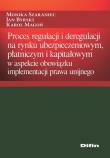 Proces regulacji i deregulacji na rynku ubezpieczeniowym, płatniczym i kapitałowym. Autor: Szaraniec Monika, Byrski Jan, Magoń Karol. Dadada.pl Okładka książki Proces regulacji i deregulacji na rynku ubezpieczeniowym, płatniczym i kapitałowym