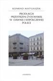 Produkcja przestrzeni żydowskiej w dawnej i współczesnej Polsce. Autor: Matyjaszek Konrad. Dadada.pl Okładka książki Produkcja przestrzeni żydowskiej w dawnej i współczesnej Polsce