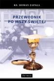 PRZEWODNIK PO MSZY ŚWIĘTEJ WYD. 2. Autor: Ks.roman Zapała. Dadada.pl Okładka książki PRZEWODNIK PO MSZY ŚWIĘTEJ WYD. 2