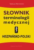 Słownik terminologii medycznej hiszpańsko-polski. Autor: Tadeusz Weroniecki. Dadada.pl Okładka książki Słownik terminologii medycznej hiszpańsko-polski