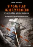 Stacja plac Dzierżyńskiego czyli metro, którego Warszawa nie zobaczyła. Autor: Zawistowski Andrzej. Dadada.pl Okładka książki Stacja plac Dzierżyńskiego czyli metro, którego Warszawa nie zobaczyła