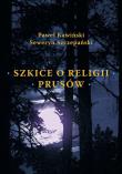 Szkice o religii Prusów. Autor: Paweł Skawiński, Szczepański Seweryn. Dadada.pl Okładka książki Szkice o religii Prusów