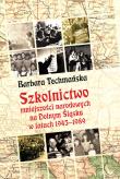 Szkolnictwo mniejszości narodowych na Dolnym Śląsku w latach 1945-1989. Autor: Techmańska Barbara. Dadada.pl Okładka książki Szkolnictwo mniejszości narodowych na Dolnym Śląsku w latach 1945-1989