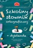 Okładka książki Szkolny słownik ortograficzny + dyktanda