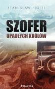 Szofer upadłych królów. Autor: Figiel Stanisław. Dadada.pl Okładka książki Szofer upadłych królów