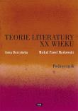 Teoria literatury XX wieku. Autor: Burzyńska Anna R., Markowski Michał Paweł. Dadada.pl Okładka książki Teoria literatury XX wieku