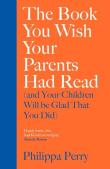 The Book You Wish Your Parents Had Read and Your Children Will Be Glad That You Did. Autor: Perry Philippa. Dadada.pl Okładka książki The Book You Wish Your Parents Had Read and Your Children Will Be Glad That You Did